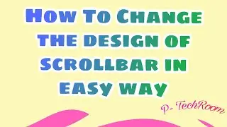 How to change Scroll Bar design easily || P- TechRoom