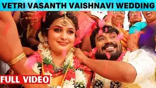 FULL VIDEO : 💕 Vetri Vasanth Weds Vaishnavi Sundar | Vetri Vasanth Vaishnavi Marriage | Wedding
