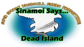 Sinamoi Says... Dead Island