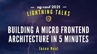 Building a Micro Frontend Architecture in 5 Minutes | Jason Neal | Lightning Talks 2021 #ngconf