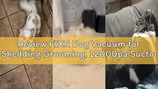 Review FIXR Dog Vacuum for Shedding Grooming, 12000pa Suction Dog Hair Vacuum, Pet Grooming Kit with