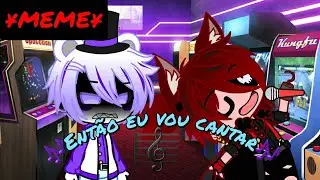 &yen;MEME&yen; 🎶Ent&atilde;o eu vou Cantar🎶 (fnaf/ foxy e funtaime Freddy)