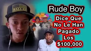 RUDE BOY” DICE QUE NO LE HAN PAGADO LOS $100,000 QUE SE GANO. / DONDE ESTA EL 💵 (VIDEO REACCIÓN)