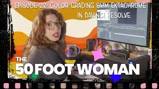 Color Grading 8mm Ektachrome in DaVinci Resolve: 50 Foot Woman Episode 22