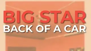 Big Star - Back Of A Car (Official Audio)