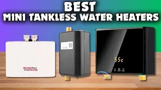 Best Mini Tankless Water Heaters : Top 5 Water Heaters
