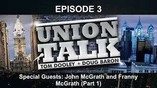 John McGrath and Franny McGrath (Part 1) | Union Talk Podcast Episode 3
