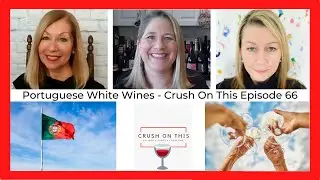 Portuguese White Wines - Crush On This Episode 66