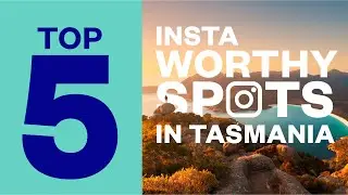 Top Insta-worthy Spots in Tasmania