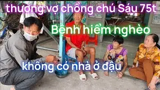 Thương vợ chồng ông Sáu 75t bệnh hiểm nghèo không Có nhà ở đâu!