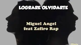LOGRARE OLVIDARTE - Miguel Angel feat Zafiro Rap 2018