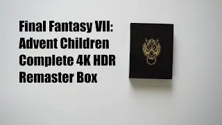 Final Fantasy VII: Advent Children Complete 4K HDR Remaster Box, Unboxing