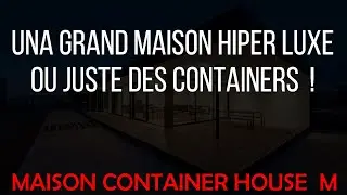 UNA GRAND MAISON HIPER LUXE OU JUSTE DES CONTAINERS! MAISON CONTAINER HOUSE M