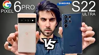 Google Pixel 6 Pro Vs Samsung S22 Ultra | Full Comparison 