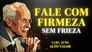 COMO FALAR COM FIRMEZA SEM SER FRIA | CARL JUNG + ALTO VALOR