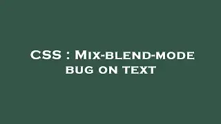 CSS : Mix-blend-mode bug on text