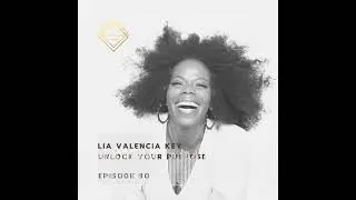 Episode 90: Lia Valencia Key &ndash; Unlock your Purpose
