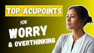 Acupuncture Points for Worry & Overthinking in TCM