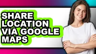 How to Share Location via Google Maps (updated)