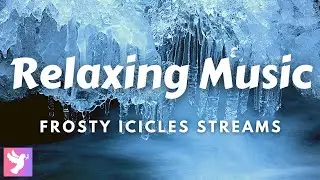Frosty Icicles Stream - Relaxing Music with Water Sounds - Sleep Music, Stress Relief, Study Music