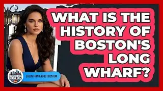 What Is The History Of Boston's Long Wharf?