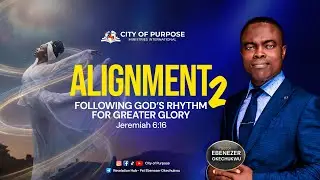ALIGNMENT: FOLLOWING GOD'S RHYTHM FOR GREATER GLORY (II) || PST EBENEZER OKECHUKWU || 11-01-2026.