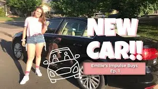 I BOUGHT A CAR // Emilie's Impulse Buys Ep. 1