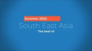 The best of South East Asia - Summer 2024