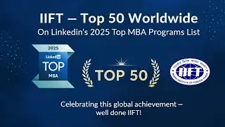 @LinkedIn  2025 Rankings: IIFT Among Top 50 MBA Programs Worldwide