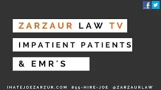 Zarzaur Law TV: Electronic Medical Records & Impatient Patients