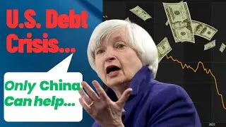 U.S. Debt Crisis... only China can help?! #DebtCeiling #China #Economy #Inflation #Yellen #Treasury