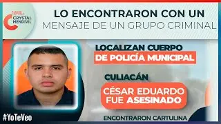 Encuentran muerto al polic&iacute;a municipal C&eacute;sar Eduardo en Culiac&aacute;n, Sinaloa | Crystal Mendivil 