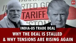 Why the India&ndash;US trade deal stalled, and why tensions are rising again | Trump tariffs | Trade war