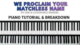 WE PROCLAIM YOUR MATCHLESS NAME BY OGE AND LOVEWORLD SINGERS &ndash; Piano Tutorial & Breakdown
