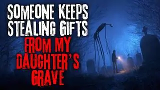 Someone Keeps Stealing Gifts From My Daughter&rsquo;s Grave | Sci-fi Creepypasta