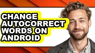 How to Change Autocorrect Words on Android (full Guide)