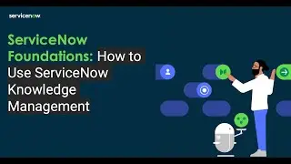 ServiceNow Developer | ServiceNow Foundations: How to Use ServiceNow Knowledge Management