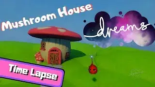 Mushroom House Time Lapse | Dreams PS4