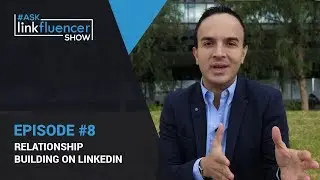 Ask Linkfluencer Show #8 - Relationship Building On LinkedIn