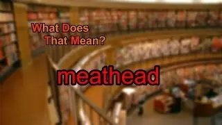 What does meathead mean?