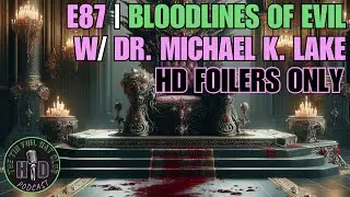 Bloodlines of Evil w/ Dr. Michael K. Lake [HD FOILERS ONLY | PREVIEW]