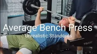 Unrealistic Bench Press Standards