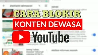 Cara Terbaru Memblokir Konten Dewasa Di Youtube