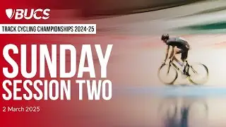 BUCS Track Cycling Championships 2025 | Sunday | Session Two