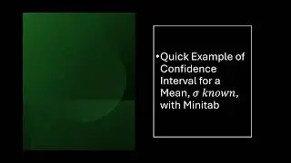 Quick Example of Confidence Interval for a Mean, 𝜎 𝑘𝑛𝑜𝑤𝑛, with Minitab
