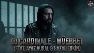 Dj CardinaLe - M&uuml;ebbet (feat. Ayaz Vural & Hazal Erkin)