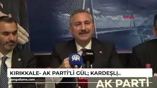 Kırıkkale- AK Parti'li G&uuml;l: Kardeşliği kıyamete kadar s&uuml;rd&uuml;recek adımlar atacağız /Video eklendi