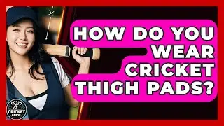 How Do You Wear Cricket Thigh Pads? - Go-To Cricket Guide