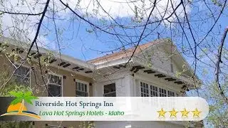 Riverside Hot Springs Inn - Lava Hot Springs Hotels, Idaho