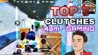 TOP 7 CLUTCH BY 4am &bull; GAMING | PUBG MOBILE ⚡️|